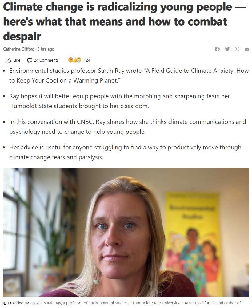 Climate change is radicalizing young people heres what that means and how to combat despair Catherine Clifford 3 hrs ago 0Oy O ke D24comments 4 124 Environmental studies professor Sarah Ray wrote A Field Guide to Climate Anxiety How to Keep Your Cool on a Warming Planet Ray hopes it will better equip people with the morphing and sharpening fears her Humboldt State students brought to her classroom