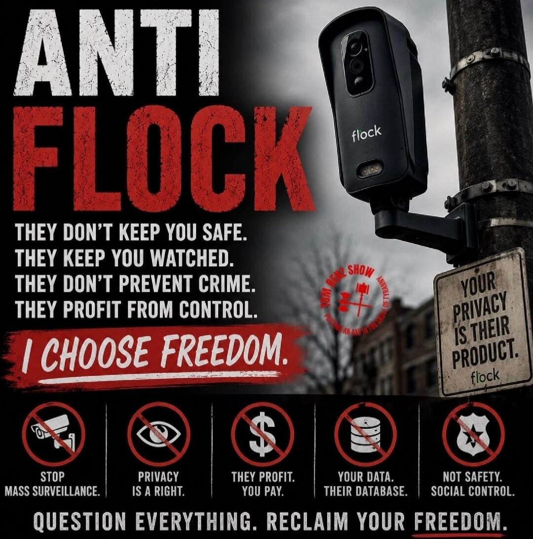 ANTI FLOCK. THEY DON'T KEEP YOU SAFE. THEY KEEP YOU WATCHED. THEY DON'T PREVENT CRIME. THEY PROFIT FROM CONTROL. I CHOOSE FREEDOM. YOUR PRIVACY IS THEIR PRODUCT. STOP MASS SURVEILLANCE. PRIVACY IS A RIGHT. THEY PROFIT. YOU PAY. YOUR DATA. THEIR DATABASE. NOT SAFETY. SOCIAL CONTROL. QUESTION EVERYTHING. RECLAIM YOUR FREEDOM.