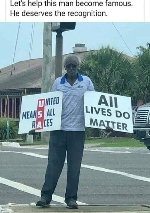 Let's help this man become famous. He deserves the recognition. UNITED MEANS ALL RACES. ALL LIVES DO MATTER.