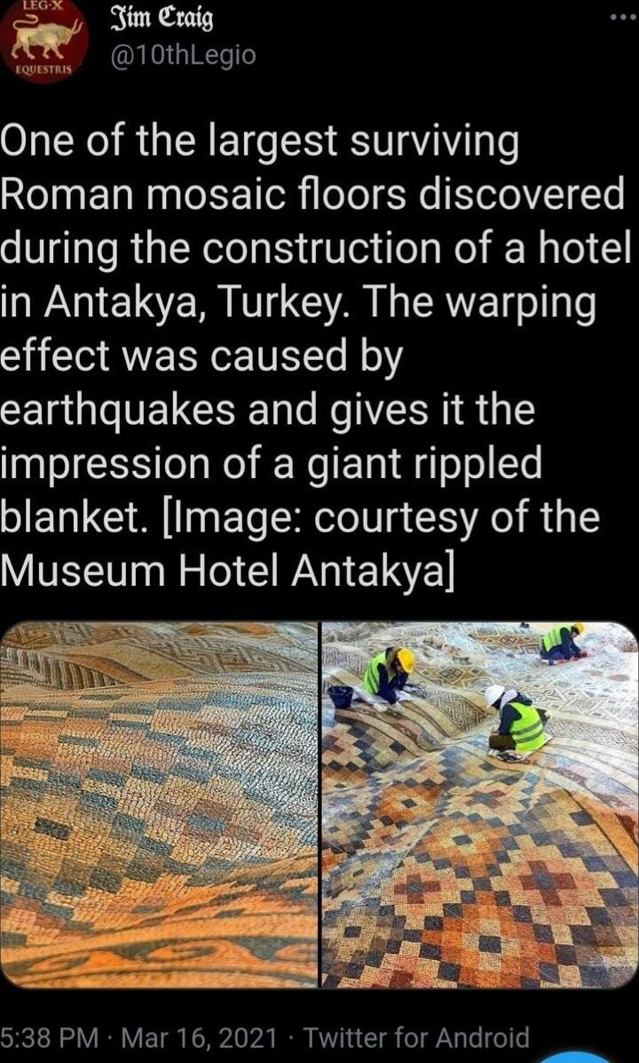 Jim Craig i 10thLegio One of the largest surviving Roman mosaic floors discovered during the construction of a hotel in Antakya Turkey The warping effect was caused by earthquakes and gives it the impression of a giant rippled blanket Image courtesy of the Museum Hotel Antakyal 538 PM Mar 16 2021 Twitter for Android