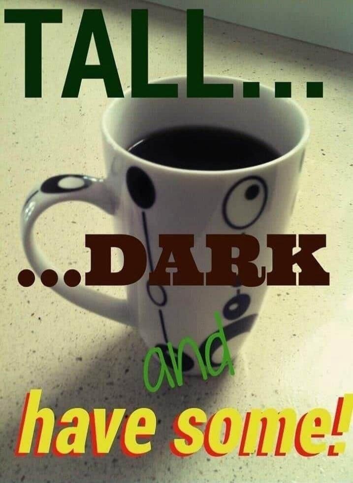 TALL... DARK and have some!