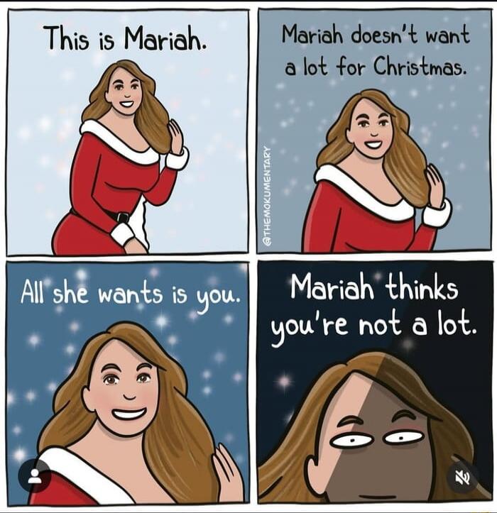This is Mariah. Mariah doesn't want a lot for Christmas. All she wants is you. Mariah thinks you're not a lot.