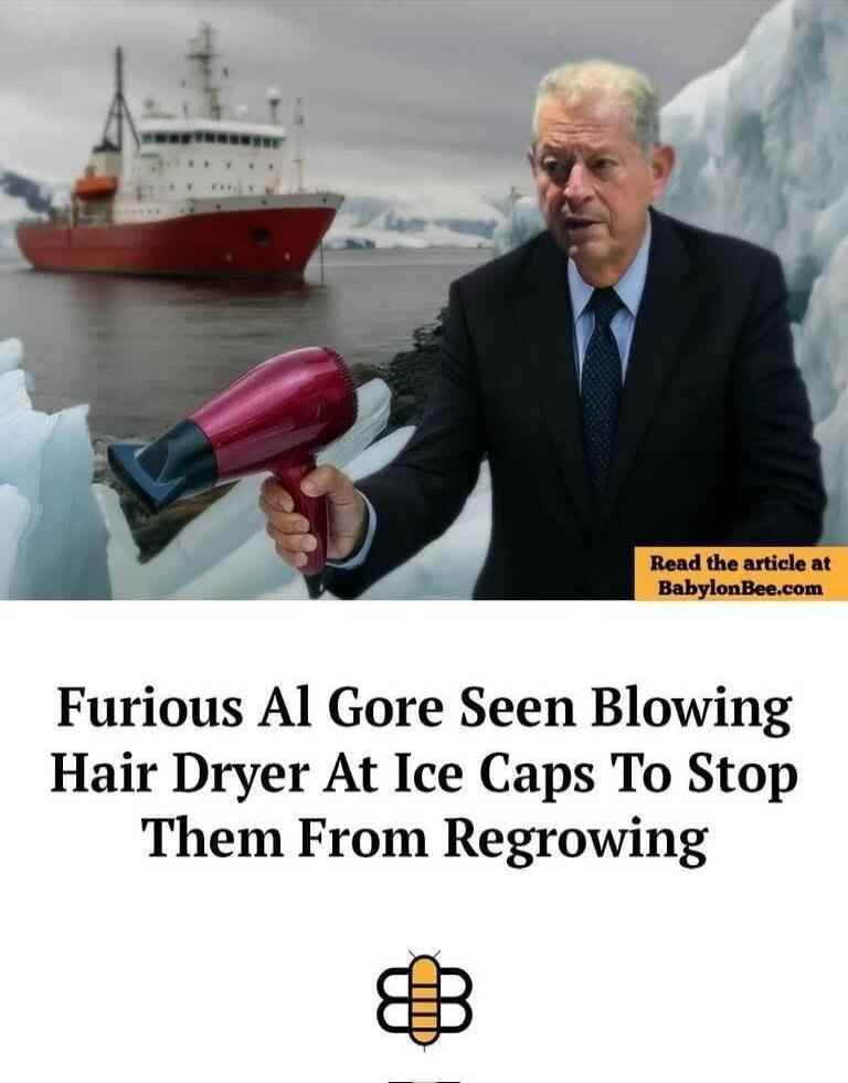 Furious Al Gore Seen Blowing Hair Dryer At Ice Caps To Stop Them From Regrowing. Read the article at BabylonBee.com