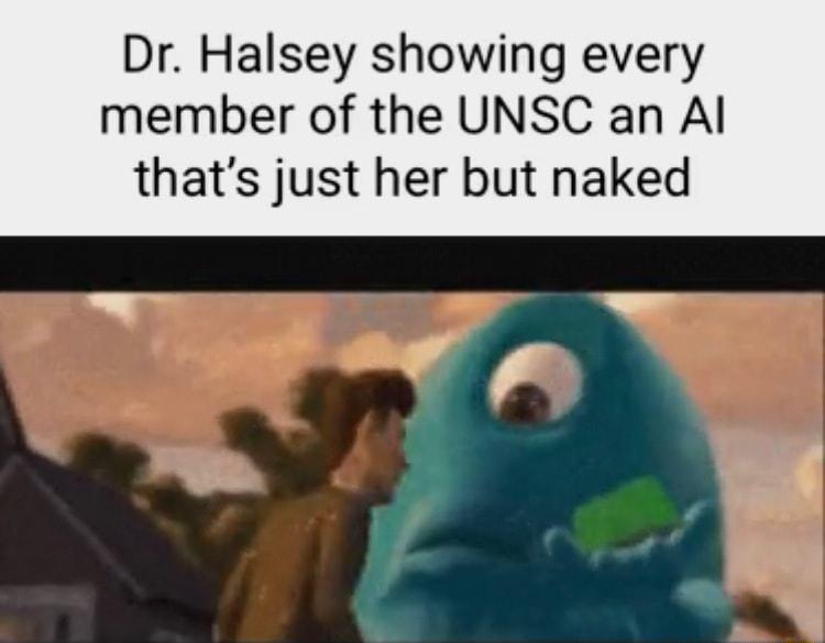 Dr Halsey showing every member of the UNSC an Al thats just her but naked