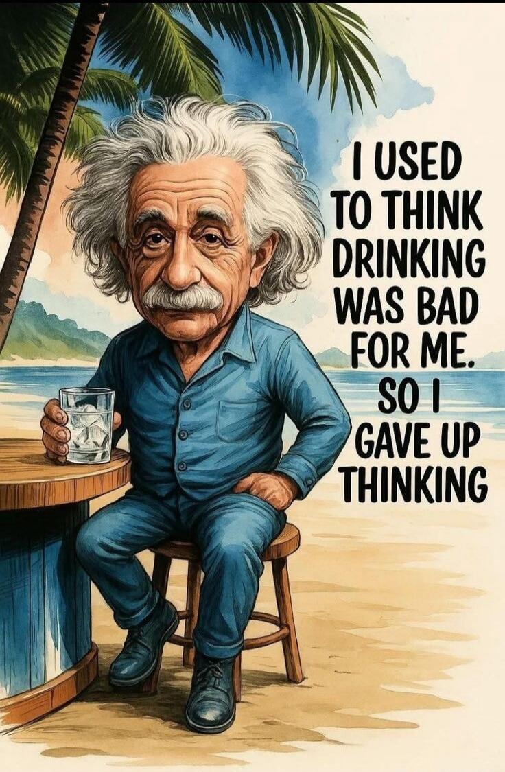 I USED TO THINK DRINKING WAS BAD FOR ME. SO I GAVE UP THINKING