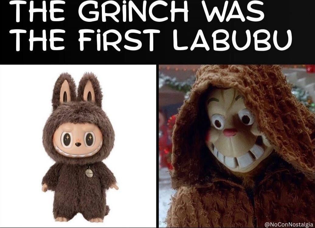 THE GRINCH WAS THE FIRST LABUBU