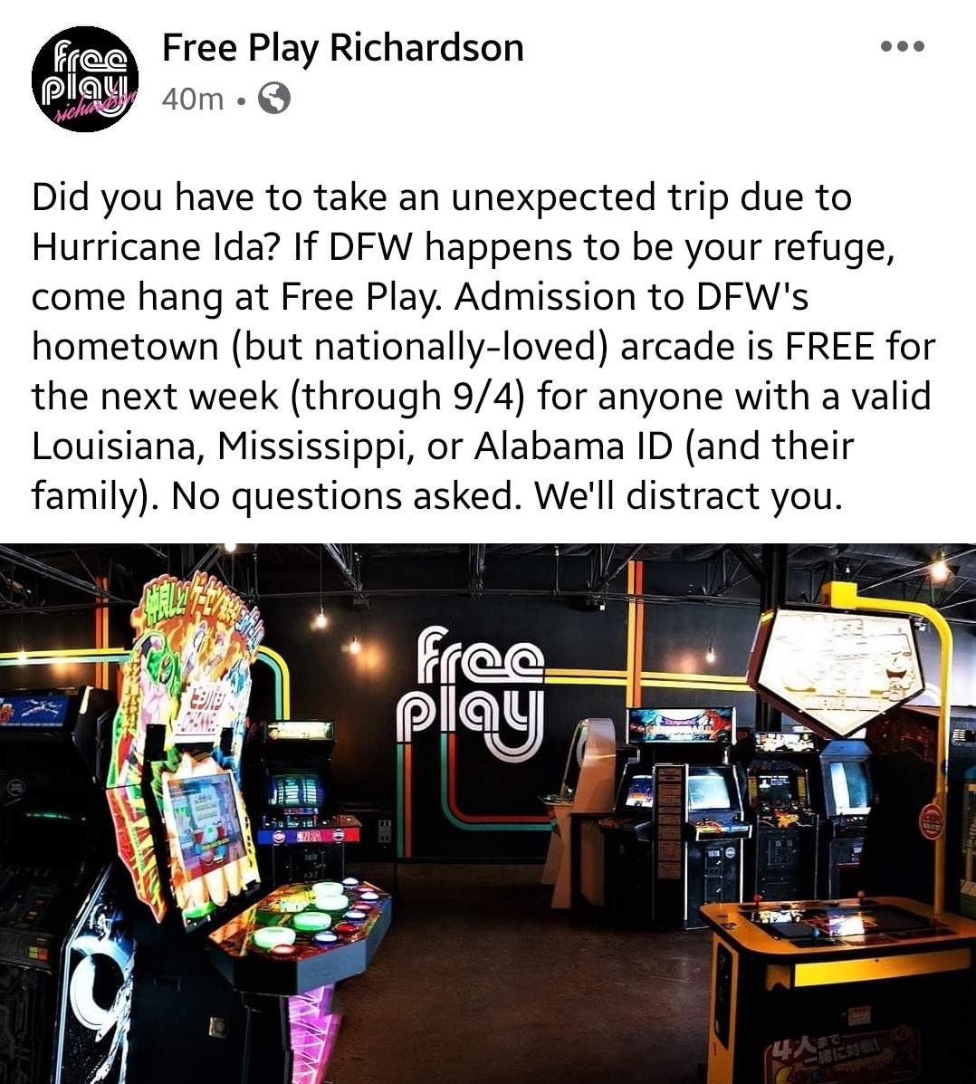 Free Play Richardson oo 7 40m Q Did you have to take an unexpected trip due to Hurricane Ida If DFW happens to be your refuge come hang at Free Play Admission to DFWs hometown but nationally loved arcade is FREE for the next week through 94 for anyone with a valid Louisiana Mississippi or Alabama ID and their family No questions asked Well distract you