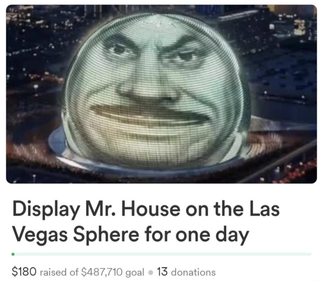 Display Mr House on the Las Vegas Sphere for one day 180 i of 2l 13 donation