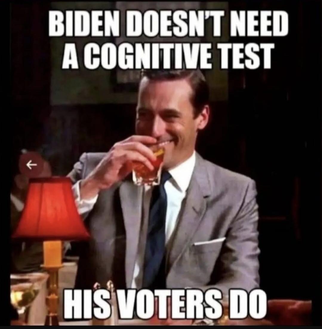 Biden doesn't need a cognitive test, his voters do.