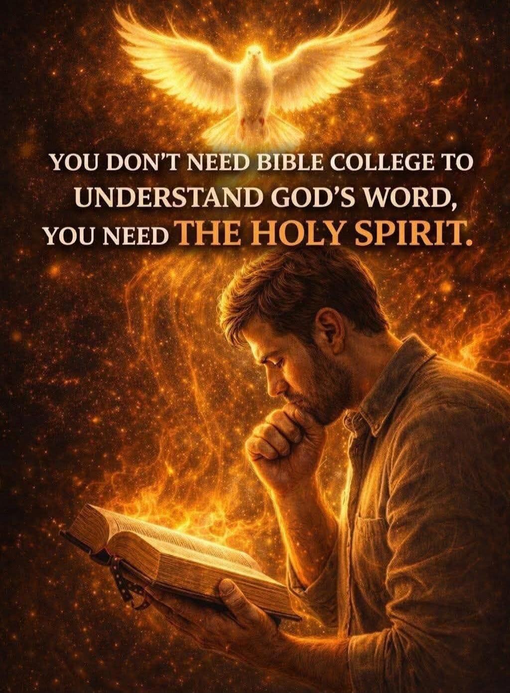 YOU DON'T NEED BIBLE COLLEGE TO UNDERSTAND GOD'S WORD, YOU NEED THE HOLY SPIRIT.