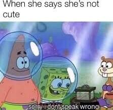 When she says shes not cute
