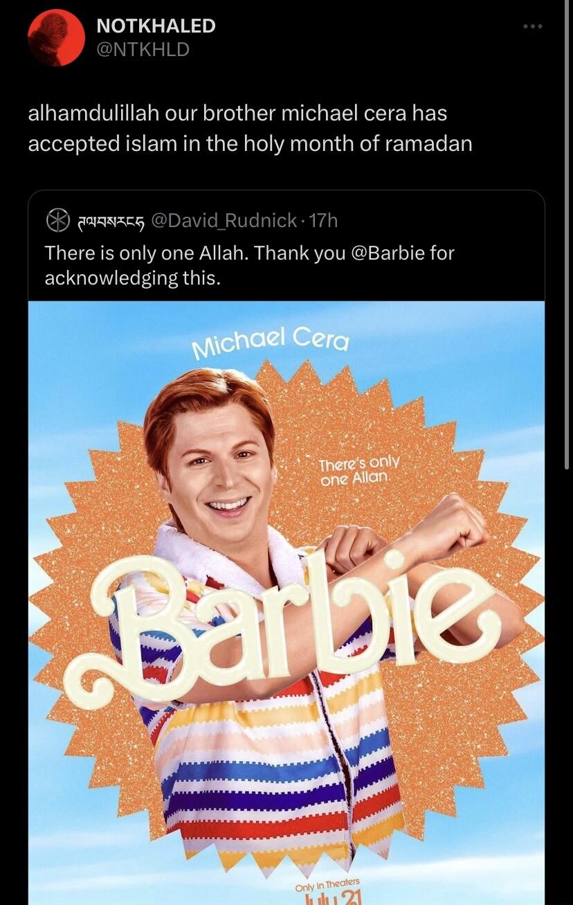 1 NOTKHALED alhamdulillah our brother michael cera has accepted islam in the holy month of ramadan B guammeg C There is only one Allah Thank you Barbie for acknowledging this