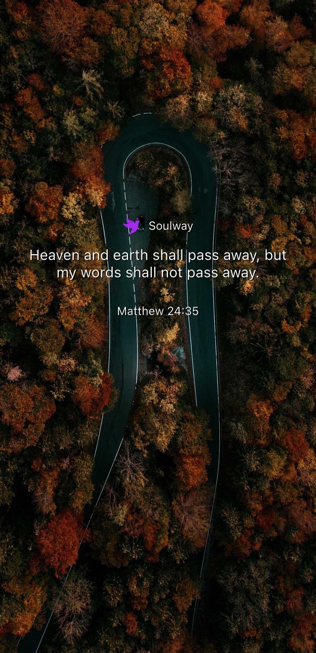 Soulway Heaven and earth shall pass away, but my words shall not pass away. Matthew 24:35