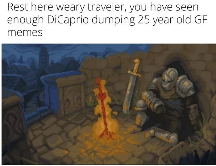 Rest here weary traveler you have seen enough DiCaprio dumping 25 year old GF memes