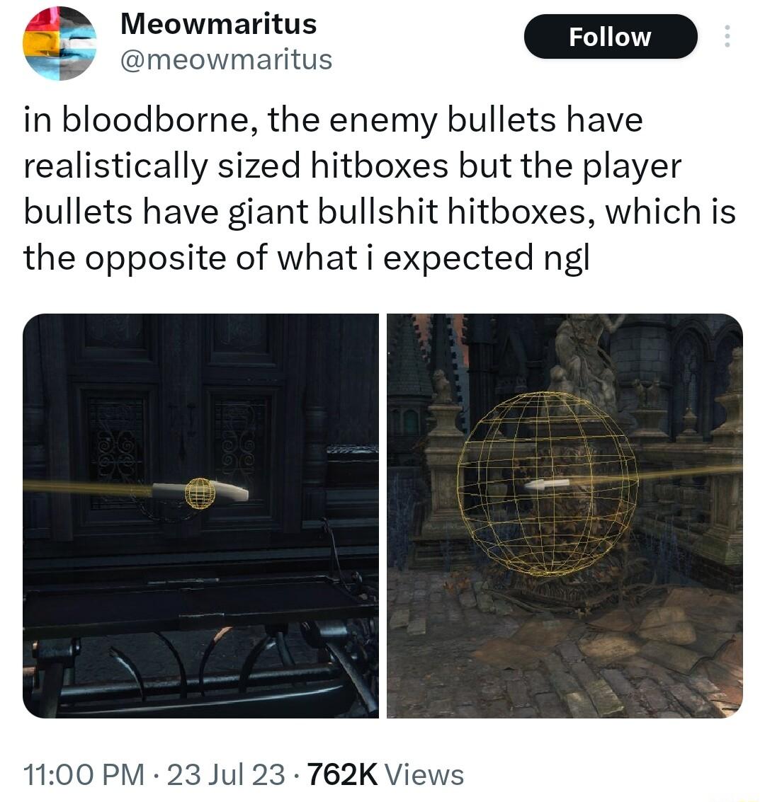t Meowmaritus naritu in bloodborne the enemy bullets have realistically sized hitboxes but the player bullets have giant bullshit hitboxes which is the opposite of what i expected ngl 1100 PM 23 Jul