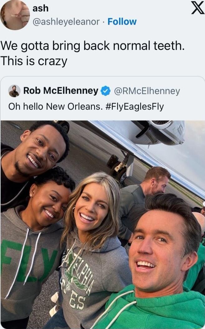 ash ashleyeleanor Follow We gotta bring back normal teeth This is crazy Rob McElhenney RMcElhenney Oh hello New Orleans FlyEaglesFly