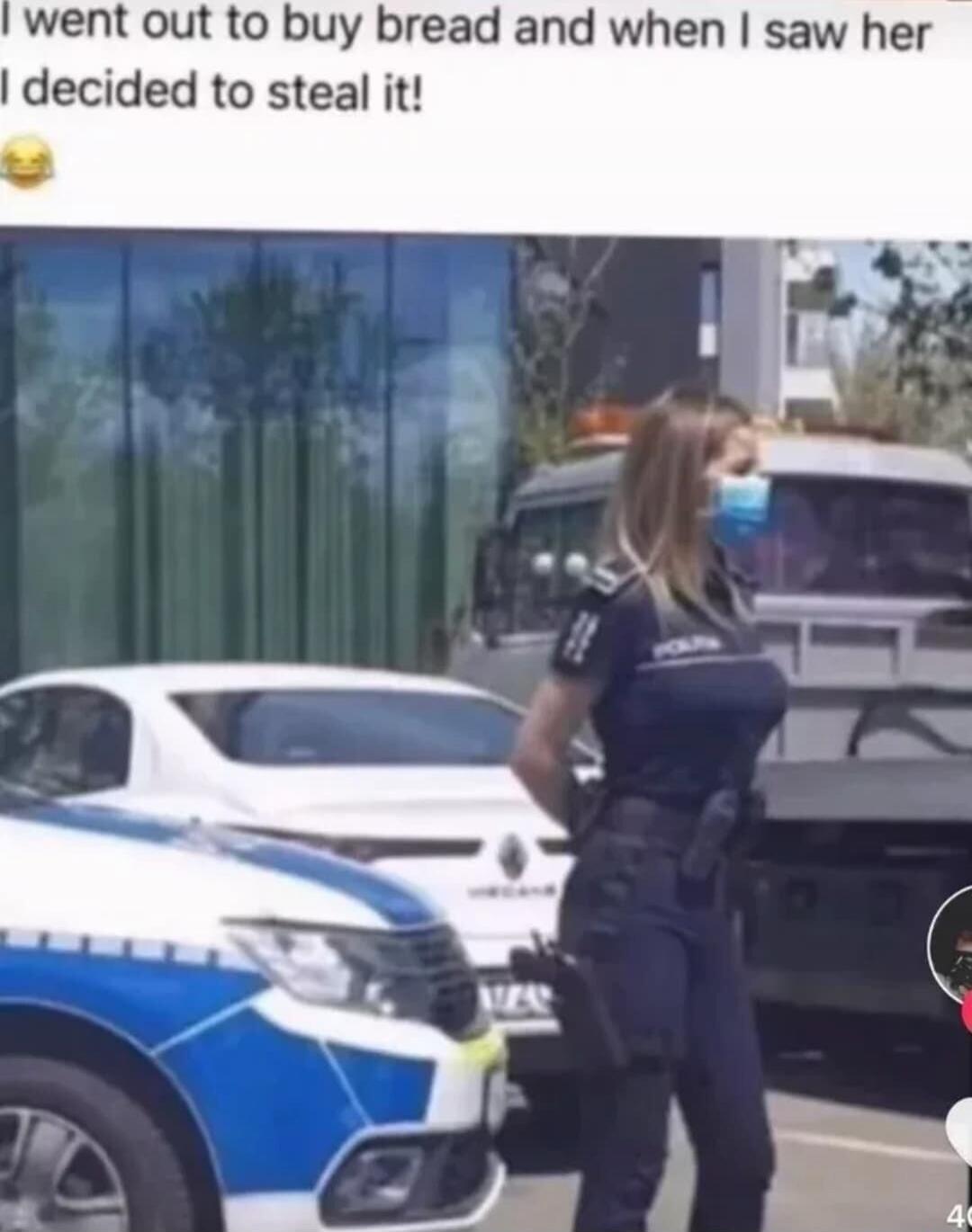 I went out to buy bread and when I saw her I decided to steal it!