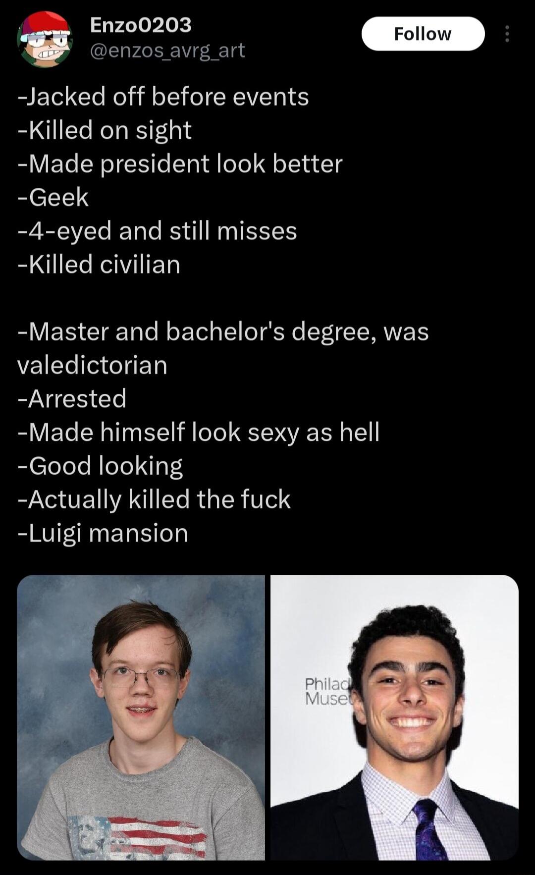 GEGFAEEE T LI G EHIEEVENS Killed on sight Made president look better RCEES 4 eyed and still misses Killed civilian Master and bachelors degree was valedictorian Arrested Made himself look sexy as hell Good looking Actually killed the fuck Luigi mansion