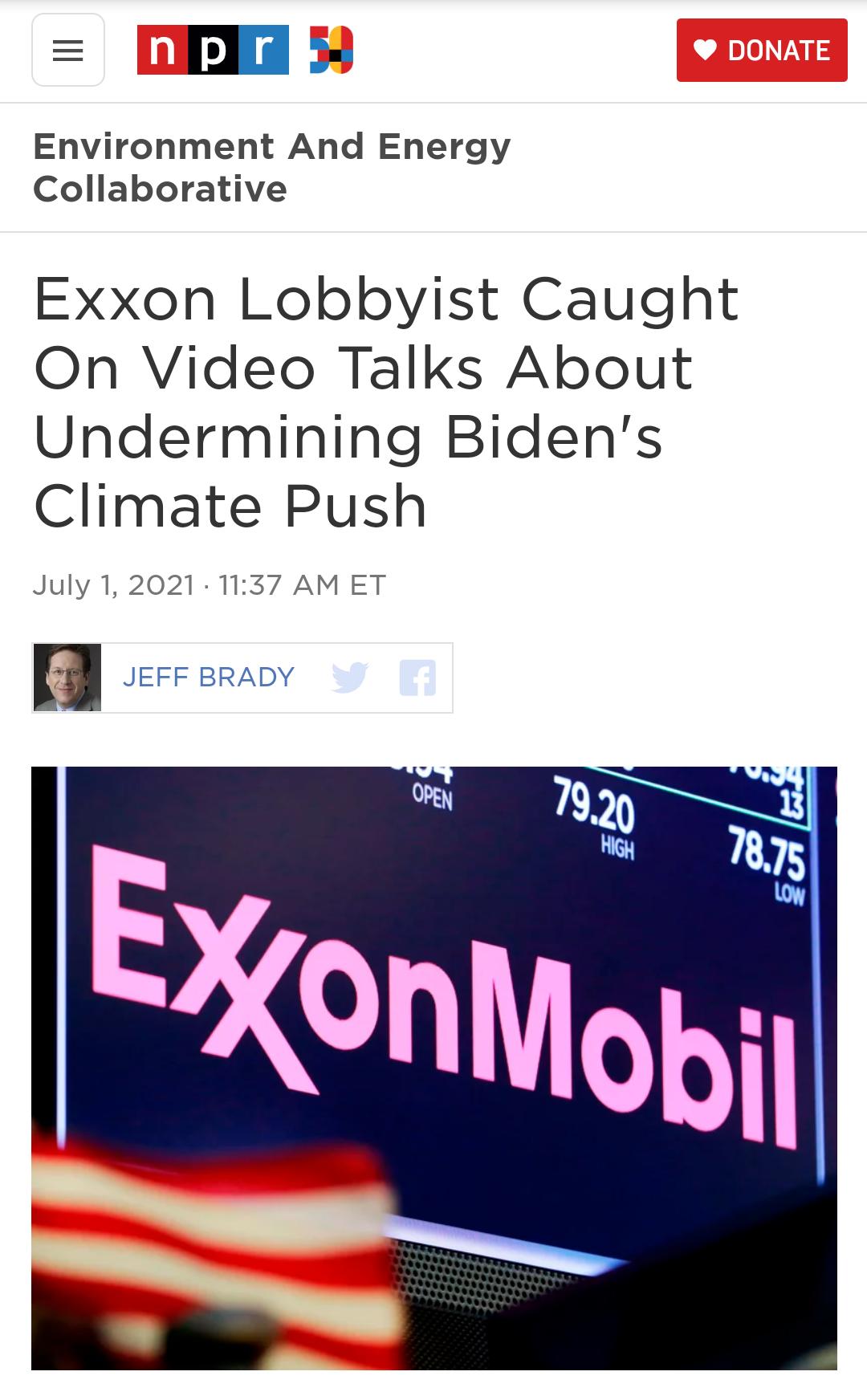 A 59 Environment And Energy Collaborative Exxon Lobbyist Caught On Video Talks About Undermining Bidens Climate Push July 12021 1137 AM ET JEFF BRADY