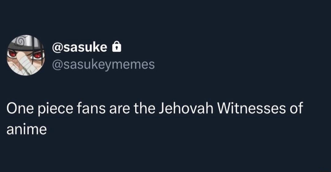 l_ CLEETICY w EERVIE T N One piece fans are the Jehovah Witnesses of anime