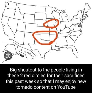 Big shoutout to the people living in these 2 red circles for their sacrifices LQIEE ER RV S R G E NN BV A tornado content on YouTube