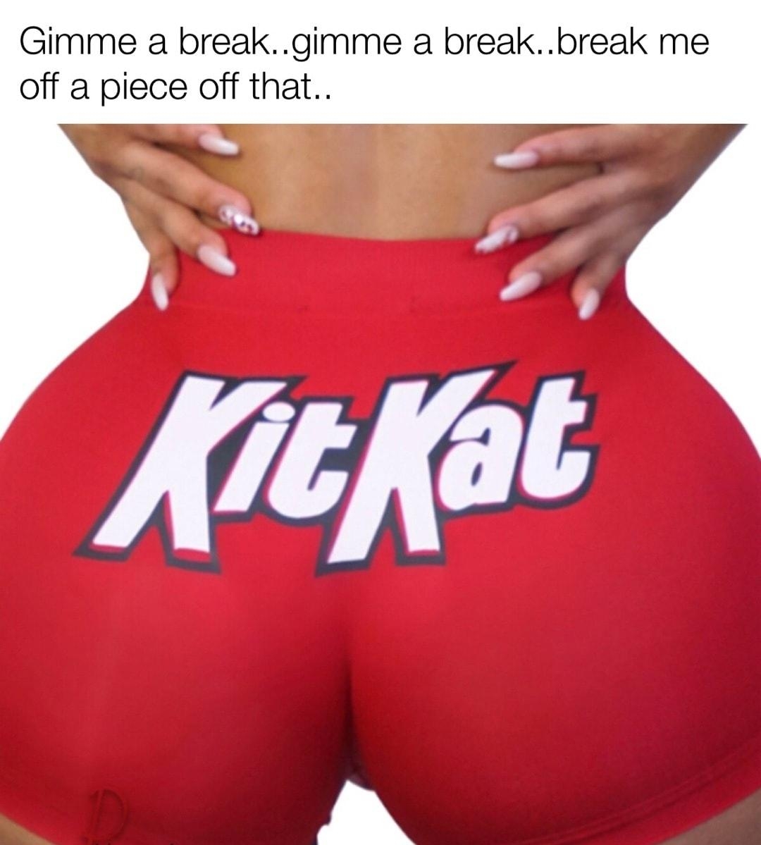 Gimme a breakgimme a breakbreak me off a piece off that