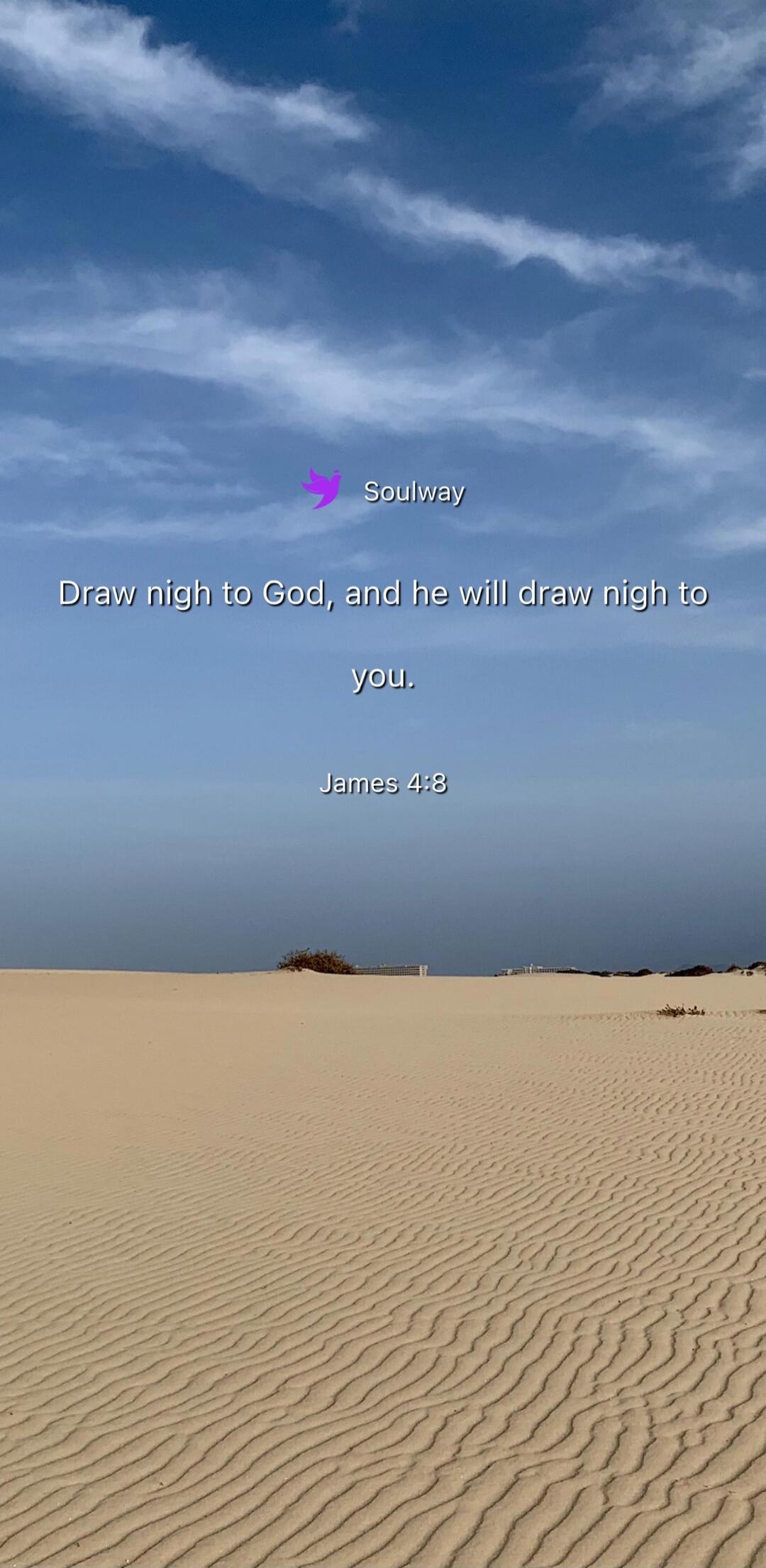 Soulway
Draw nigh to God, and he will draw nigh to you.
James 4:8