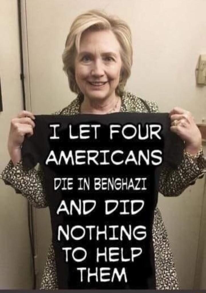 I LET FOUR AMERICANS DIE INBENGHAZI AND DID NOTHING TO HELP THEM