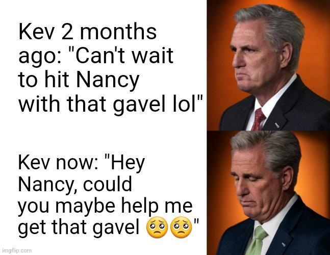 Kev 2 months ago Cant wait to hit Nancy with that gavel lol Kev now Hey Nancy could you maybe help me get that gavel 2