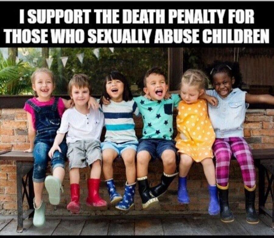 I SUPPORT THE DEATH PENALTY FOR THOSE WHO SEXUALLY ABUSE CHILDREN