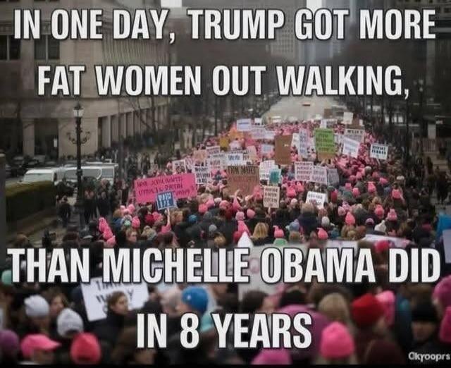 IN ONE DAY, TRUMP GOT MORE FAT WOMEN OUT WALKING, THAN MICHELLE OBAMA DID IN 8 YEARS