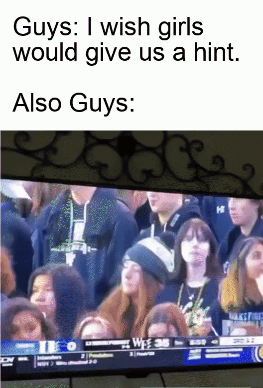 Guys wish girls would give us a hint Also Guys