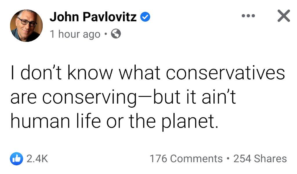 John Pavlovitz e X 1hourago dont know what conservatives are conservingbut it aint human life or the planet O 24k 176 Comments 254 Shares