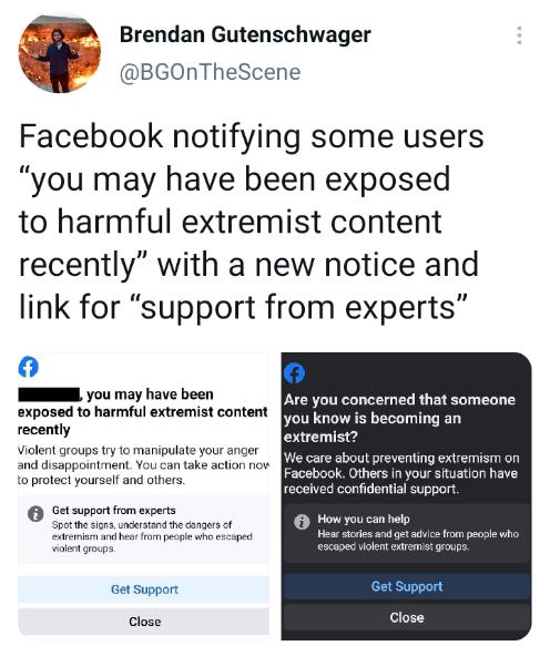 BGONTheScene fi Brendan Gutenschwager Facebook notifying some users you may have been exposed to harmful extremist content recently with a new notice and link for support from experts 0 you may have been Are you concerned that someone exposed to harmful extremist content b recently Violent groups ty to manipulate your anger and disappoinimentYou can take action nov 1o protect yourself and others r