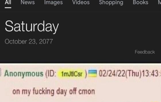 Al News Images Videos oShopping BOOks v REWVeEY Anonymous ID 1mJiCsr 022422Thu1343 on my fucking day off cmon