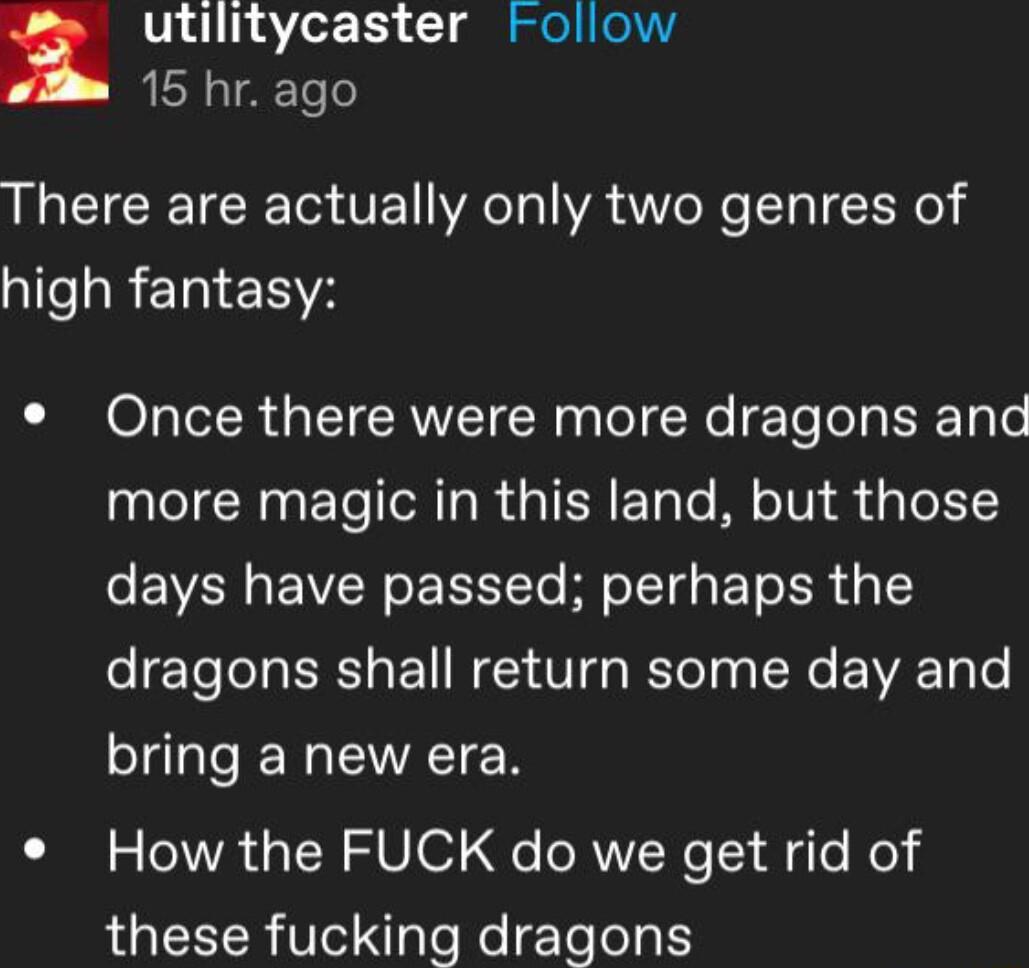 utilitycaster Follow 15 hr ago LEICEICE R VET T IVA MR T RN 3 Il RERIERH O1aTeTR TRV Ny gTeTNo Yo oI ERTaTe e CRy ETe o TgR da N FTale M oV d 0 1 days have passed perhaps the dragons shall return some day and bring a new era How the FUCK do we get rid of these fucking dragons