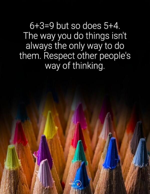 6+3=9 but so does 5+4. The way you do things isn't always the only way to do them. Respect other people's way of thinking.