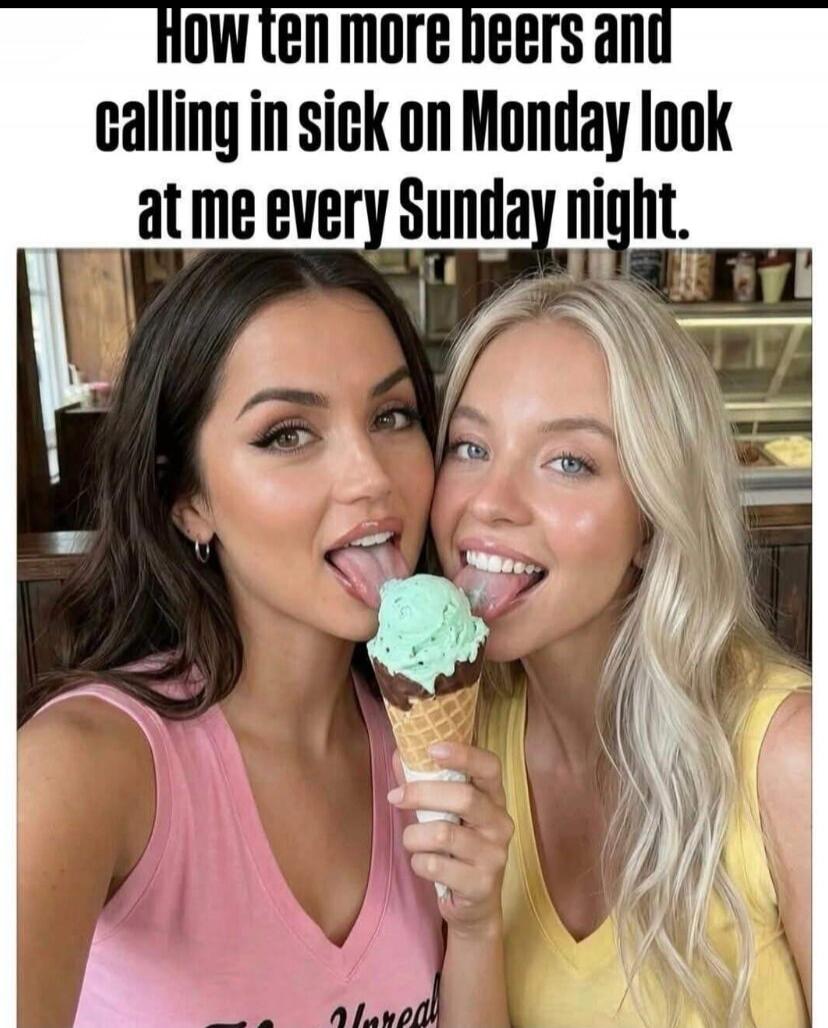 How ten more beers and calling in sick on Monday look at me every Sunday night.