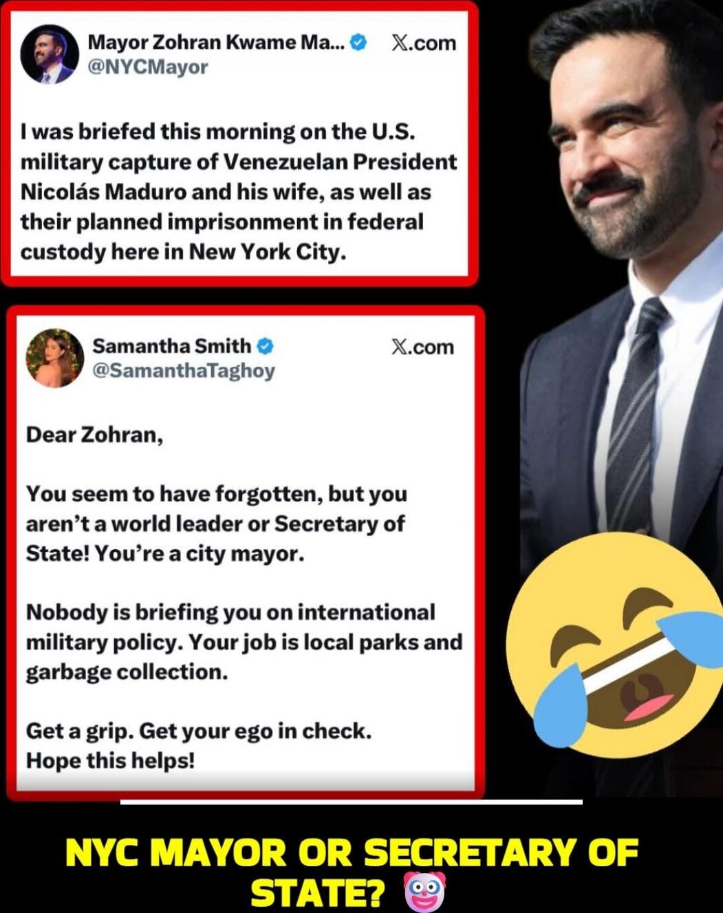 I was briefed this morning on the U.S. military capture of Venezuelan President Nicolás Maduro and his wife, as well as their planned imprisonment in federal custody here in New York City.

Dear Zohran,
You seem to have forgotten, but you aren’t a world leader or Secretary of State! You’re a city mayor. Nobody is briefing you on international milit