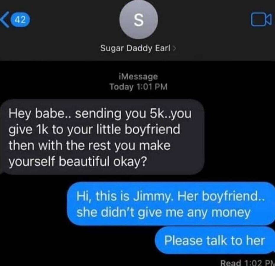 o Sugar Daddy Earl iMessage Today 101 PM Hey babe sending you 5kyou give 1k to your little boyfriend then with the rest you make yourself beautiful okay Read 10