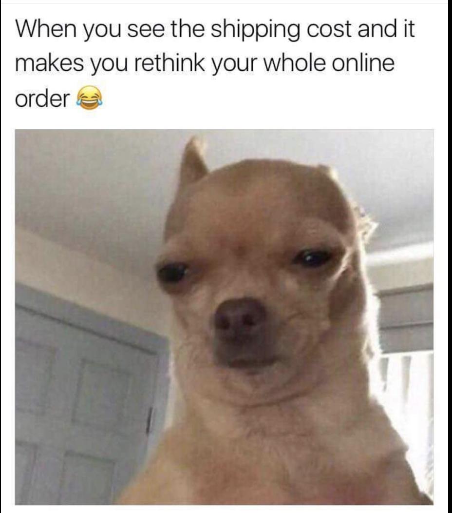 When you see the shipping cost and it makes you rethink your whole online order
