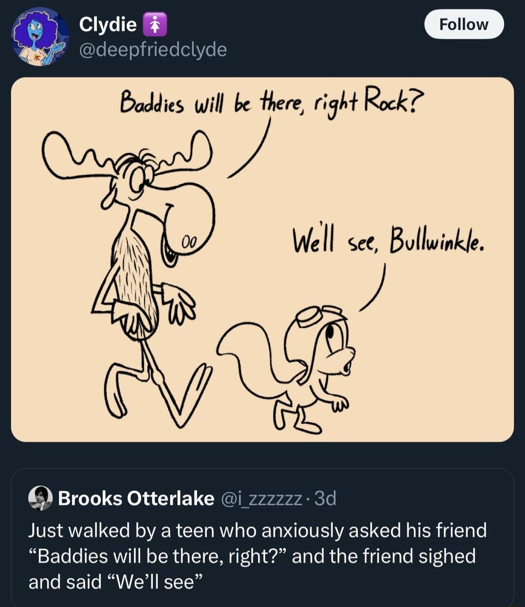 Clydie deepfriedclyde Buddies will be there right Rock Brooks Otterlake Just walked by a teen who anxiously asked his friend Baddies will be there right and the friend sighed and said Well see