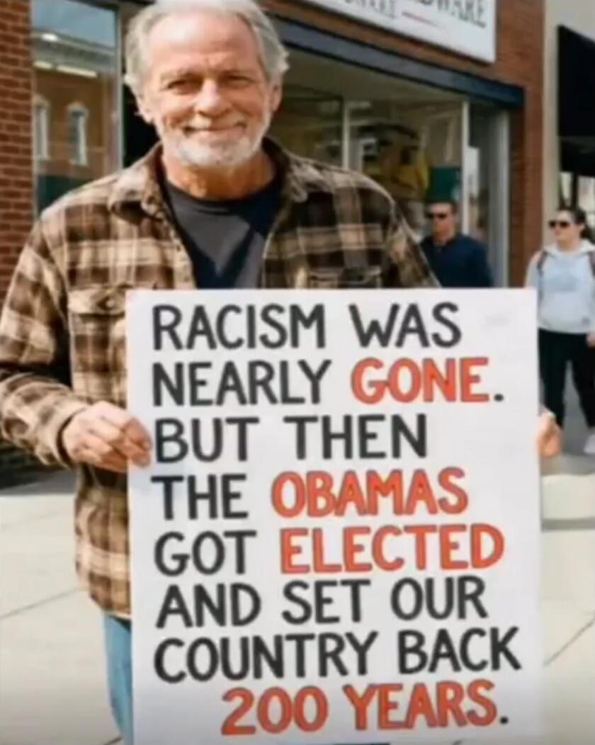 RACISM WAS NEARLY GONE. BUT THEN THE OBAMAS GOT ELECTED AND SET OUR COUNTRY BACK 200 YEARS.