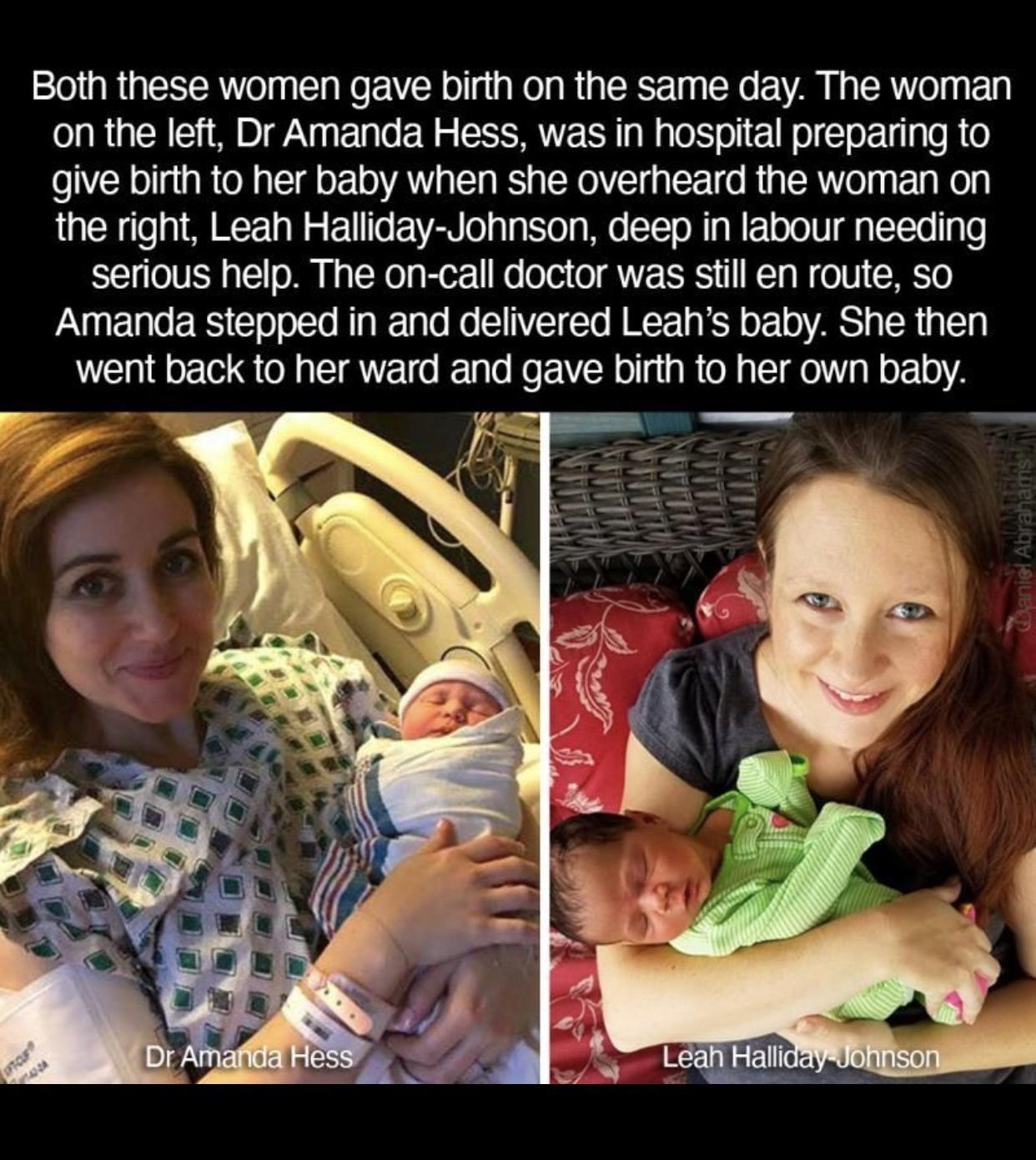 Both these women gave birth on the same day The woman on the left Dr Amanda Hess was in hospital preparing to give birth to her baby when she overheard the woman on the right Leah Halliday Johnson deep in labour needing serious help The on call doctor was still en route so iNgarelgle R T o o lTo Mg le Talo Mo SITVIET To NIRRT SN o o AR o R 1 T