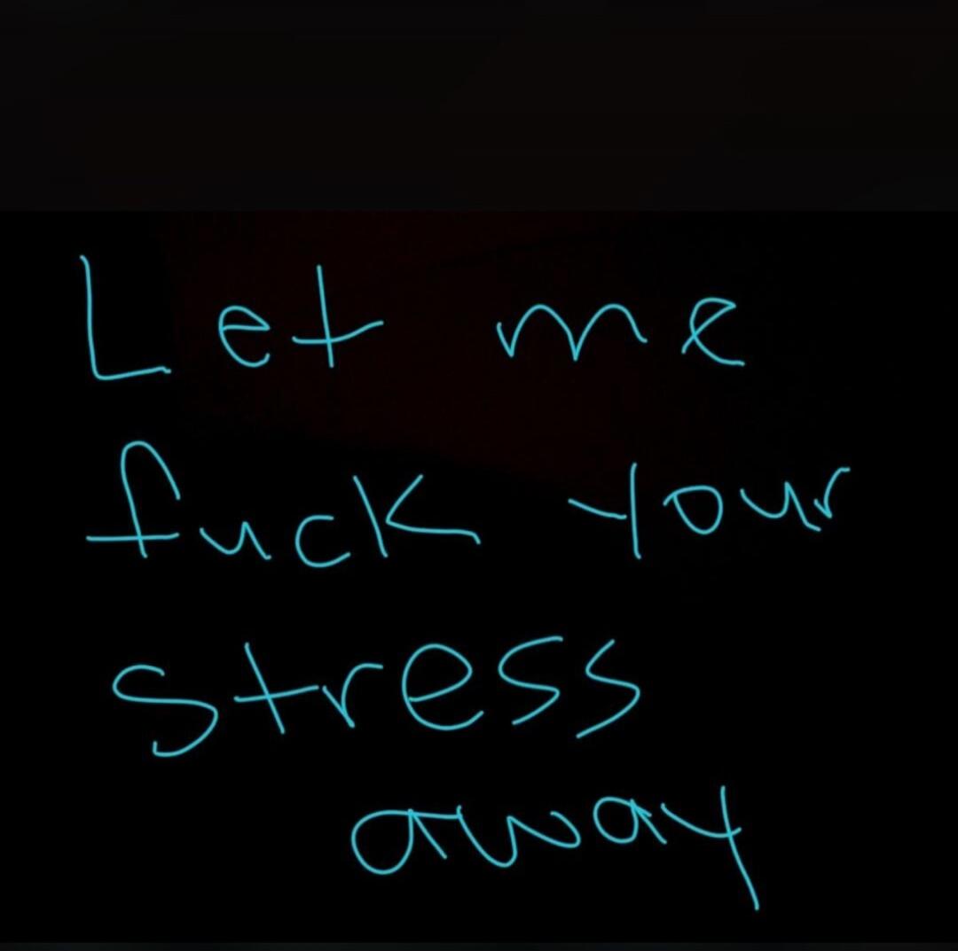 Let me fuck your stress away