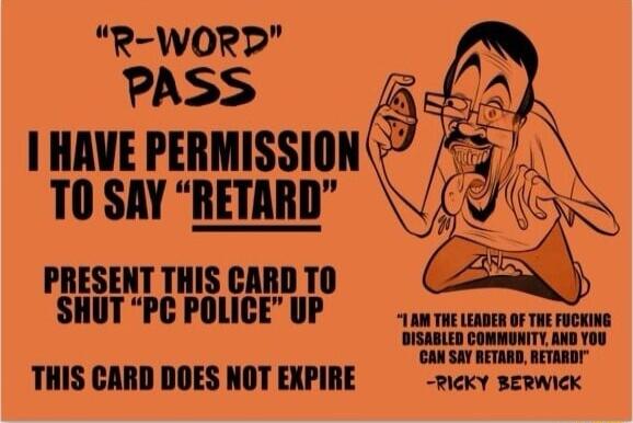 R WORD PASS 1 HAVE PERMISSION T0 SAY RETARD PRESENT THIS CARD T0 SHUT PC POLICE UP THIS CARD DOES NOT EXPIRE RICKY BERWICK