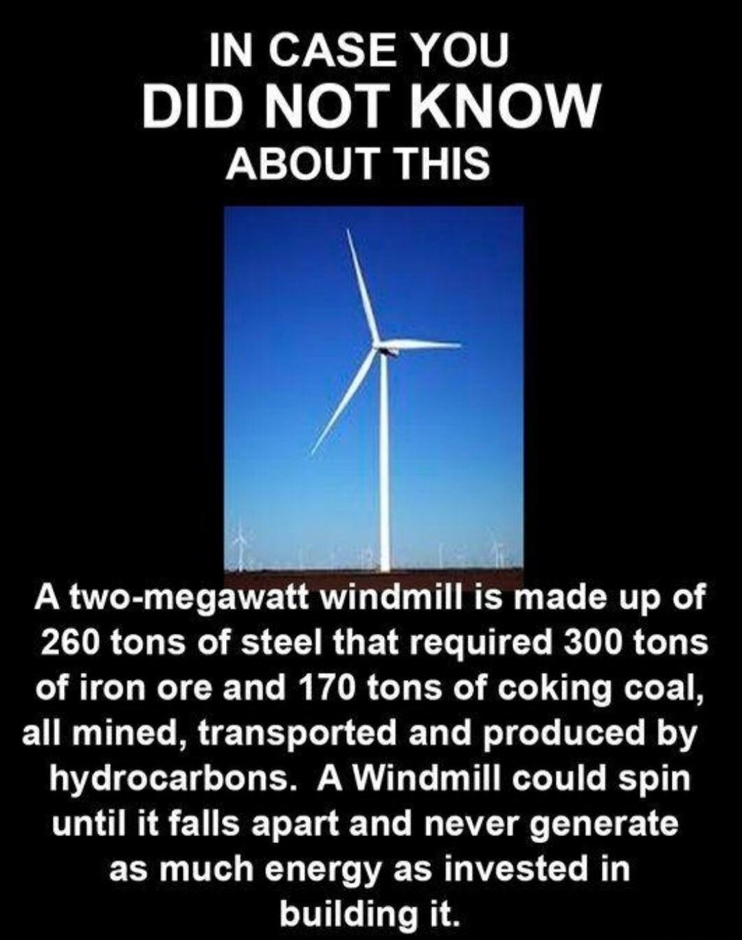 IN CASE YOU DID NOT KNOW ABOUT THIS PN R CLENEL ST G T NEN G EL TR PLURGLERG ESCERGETRELTTEL IR G EY EICURTEE D RPOR G R R R all mined transported and produced by hydrocarbons A Windmill could spin ULHINSENEERERELL N EVEE L ETE as much energy as invested in building it