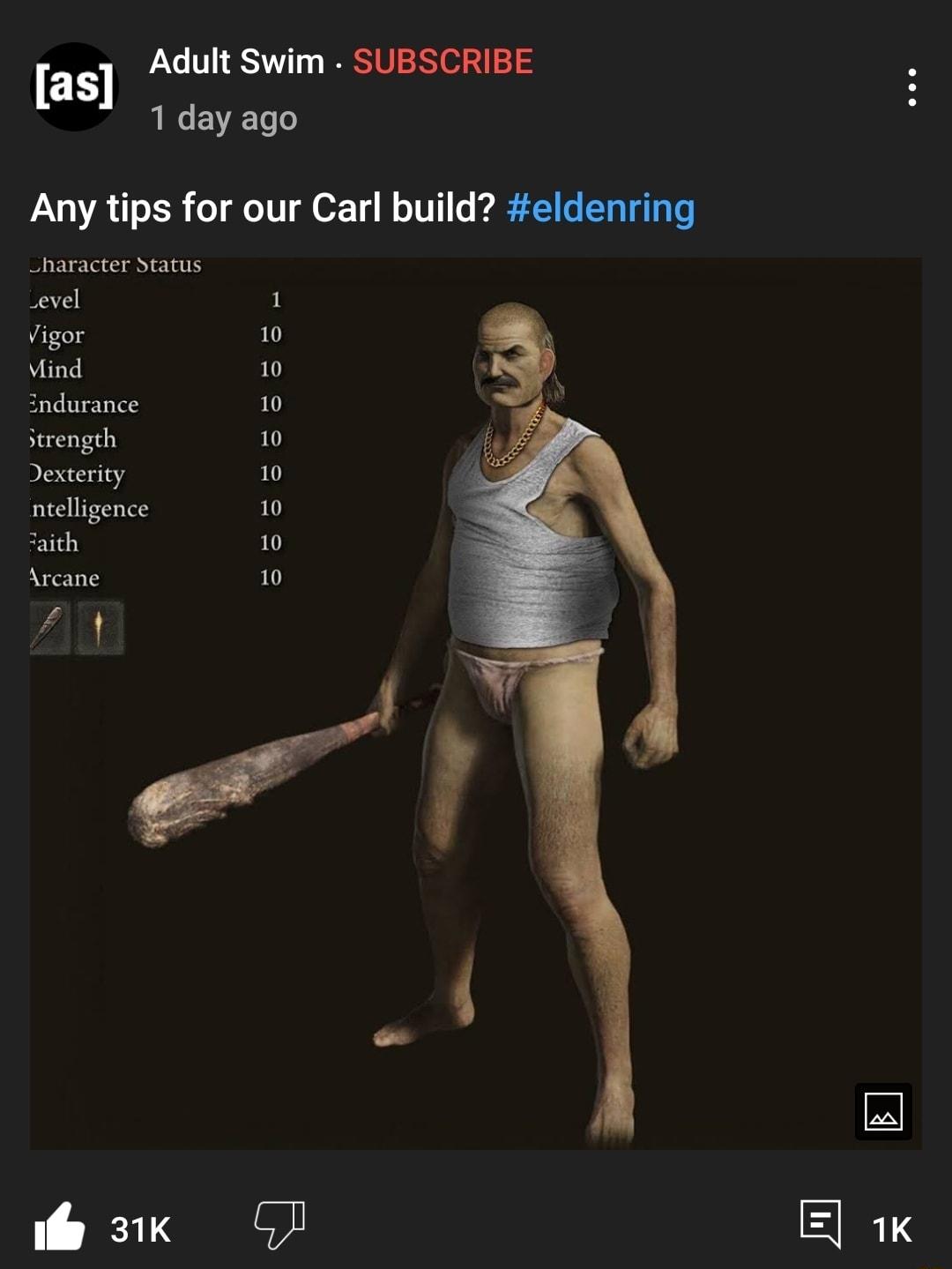 Adult Swim SUBSCRIBE das e VT o Any tips for our Carl build eldenring _haracter dtatus _evel 1 Vigor 10 Mind 10 indurance strength 10 Dexterity 10 ntelligence 10 aith 10 Arcane 10 v t