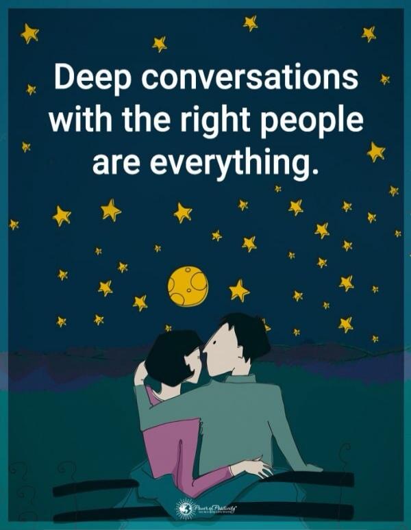 Deep conversations with the right people are everything.