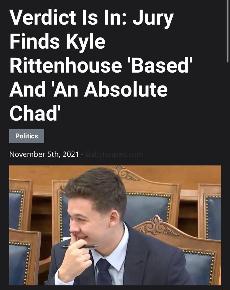 Verdict Is In Jury Finds Kyle Rittenhouse Based And An Absolute Chad vember 5th 2021